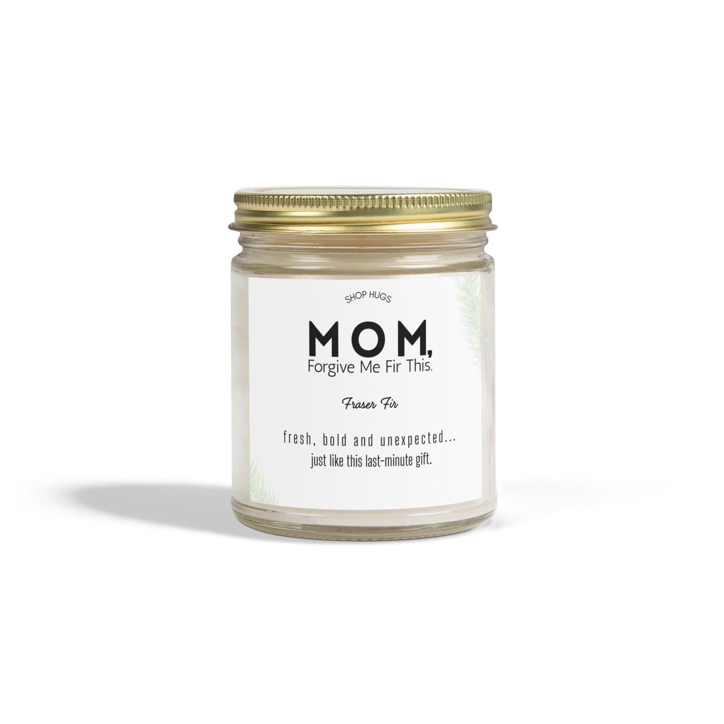 Mom Forgive Fir This- Fraser Fir Scented Candle - Shop Hugs Gifts for Mom from Daughter, Son, Best Mom Gifts, Funny Mom, Birthday, Thanksgiving for Mom, Stepmother, Adoptive Mother, (4oz/9oz)