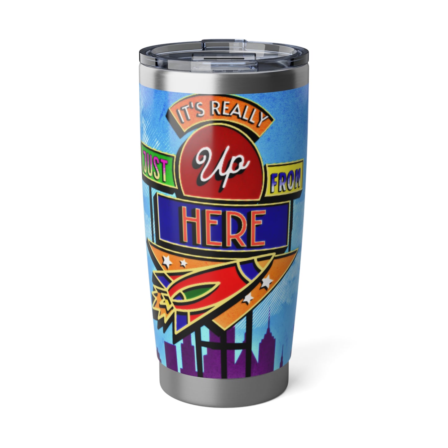 It's Really Just Up From Here 20oz Tumbler