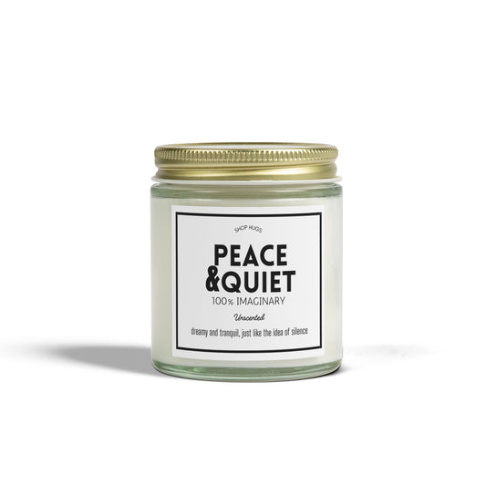 PEACE & QUIET (100% Imaginary)- Unscented Candle - Best Gifts, Funny, Birthday, Mothers Day, Thanksgiving & Christmas Gifts (4oz, 9oz)