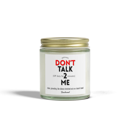 Don't Talk 2 Me (Off Duty for 2 Mins) - Beachwood Scented Candle - Best Gifts, Funny, Mothers Day, Birthday, Thanksgiving & Christmas Gifts (4oz, 9oz)