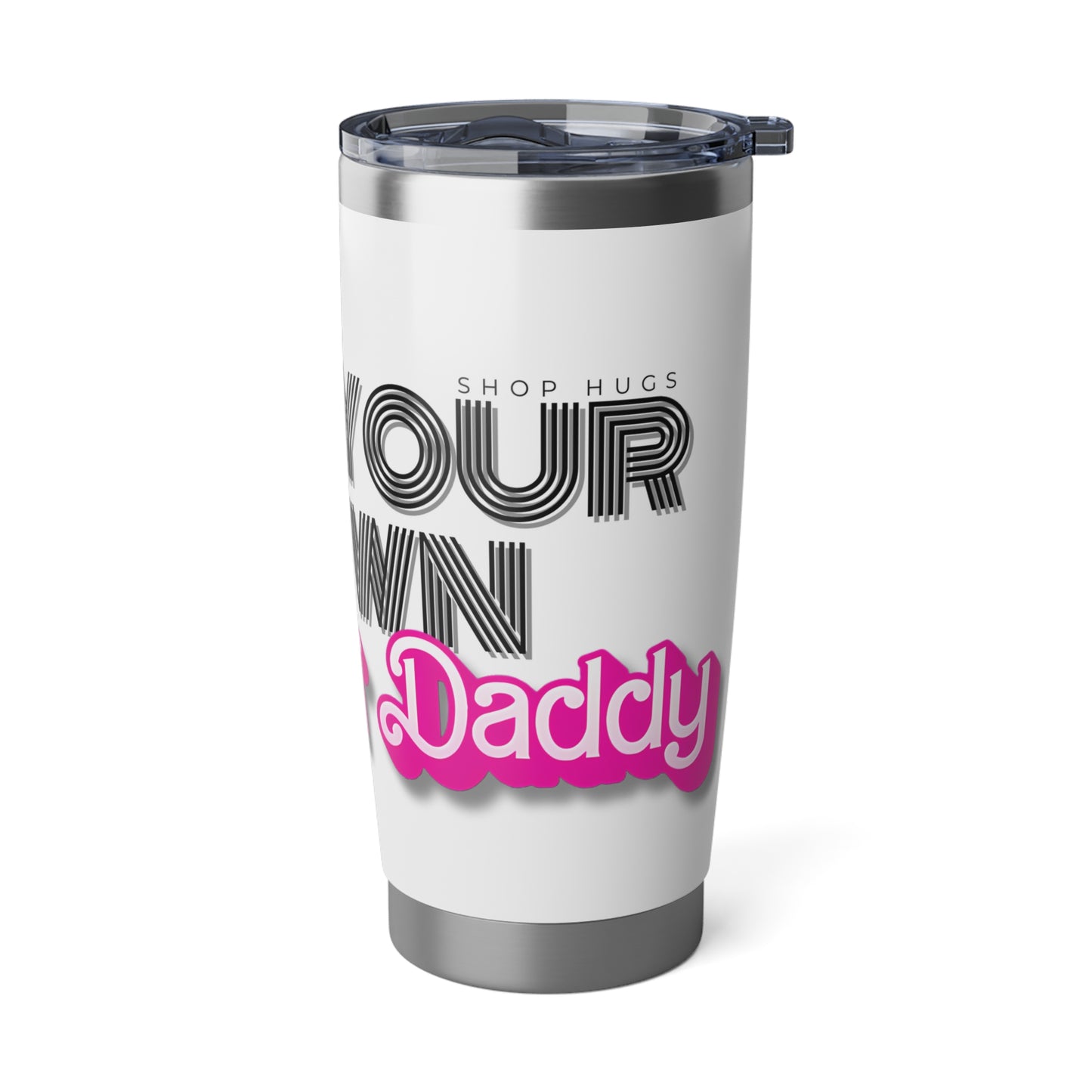 Be Your Own Sugar Daddy 20oz Tumbler